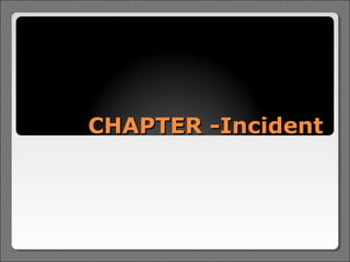 CHAPTER -Incident
 