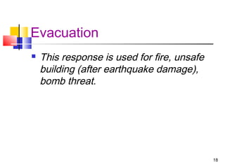 Evacuation


This response is used for fire, unsafe
building (after earthquake damage),
bomb threat.

18

 