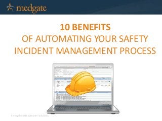 Enterprise EHS Software Solutions
10 BENEFITS
OF AUTOMATING YOUR SAFETY
INCIDENT MANAGEMENT PROCESS
 