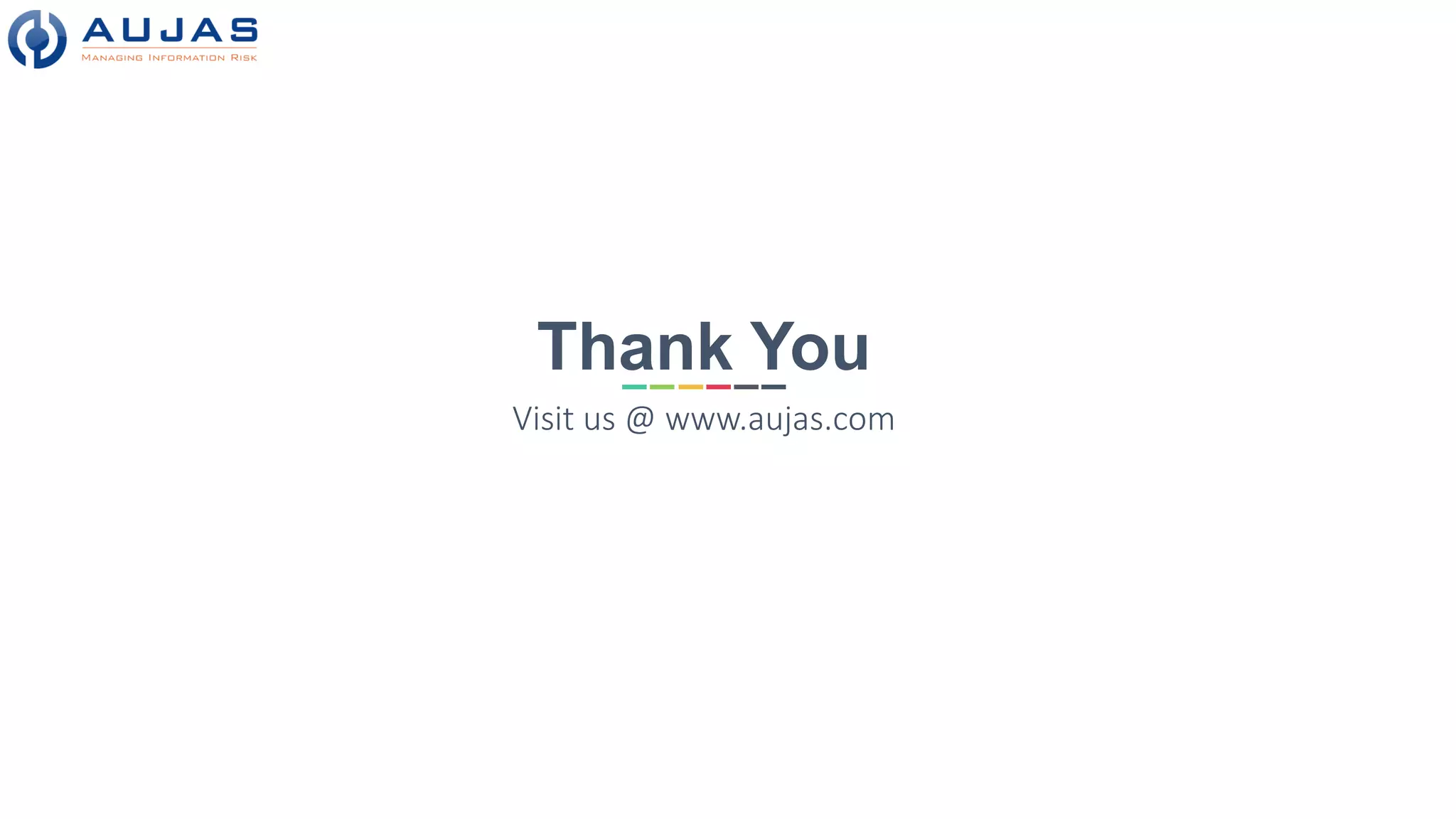 Thank You
Visit us @ www.aujas.com
 