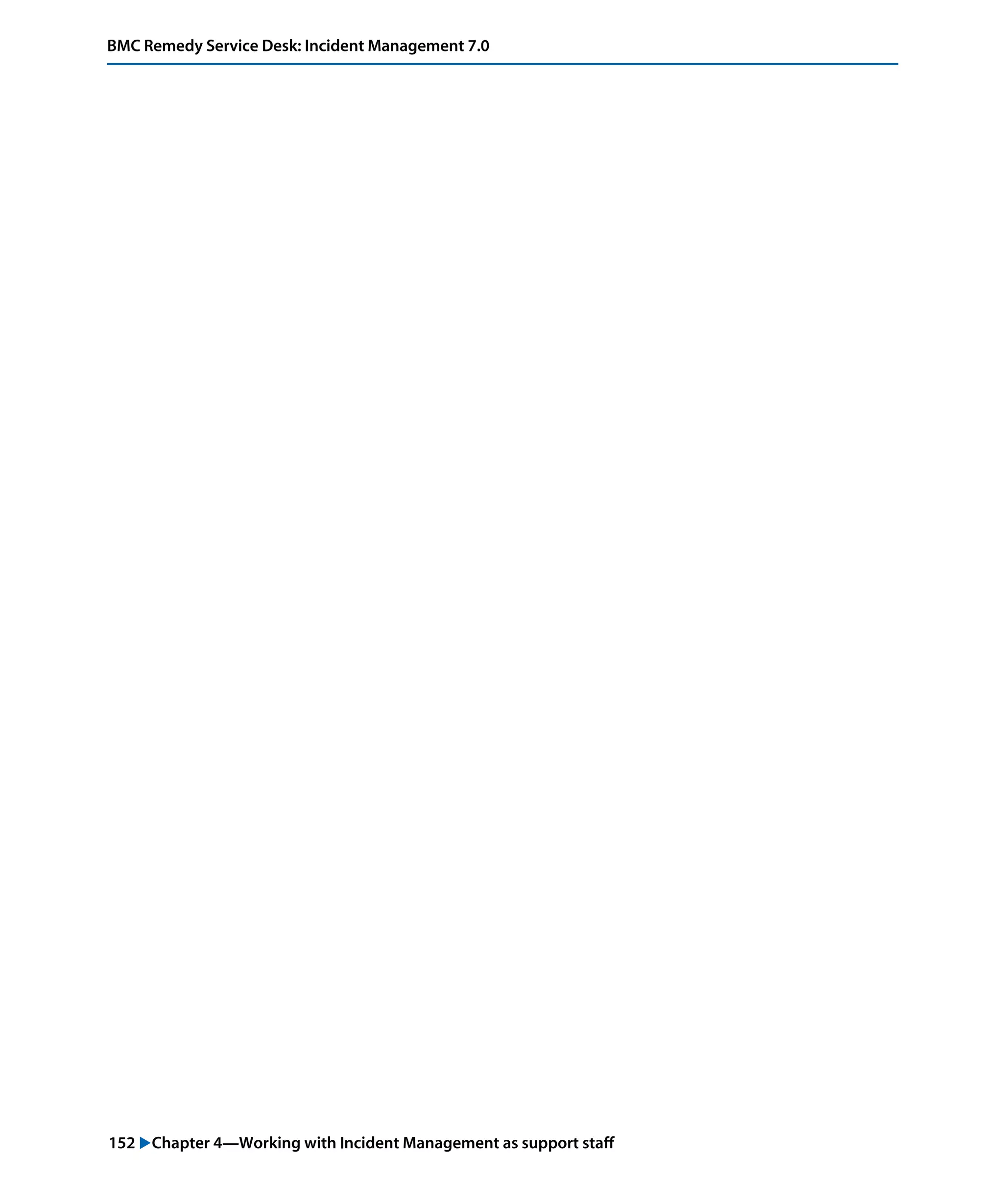 152 "Chapter 4—Working with Incident Management as support staff
BMC Remedy Service Desk: Incident Management 7.0
 