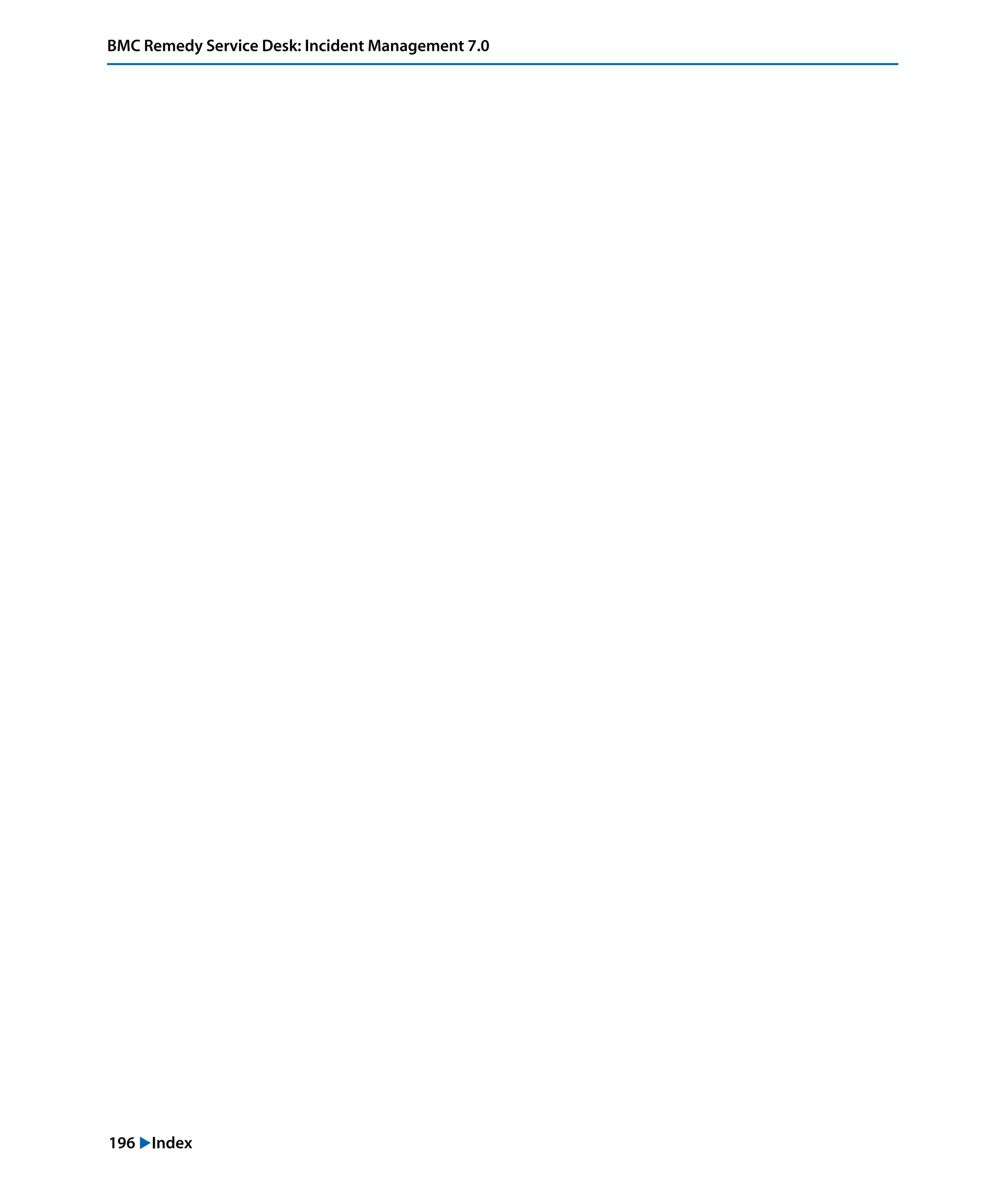 196 "Index
BMC Remedy Service Desk: Incident Management 7.0
 