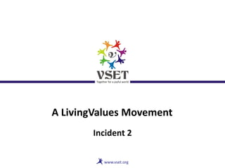A LivingValues Movement
Incident 2
 