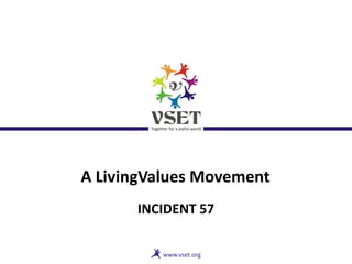 A LivingValues Movement
INCIDENT 57
 