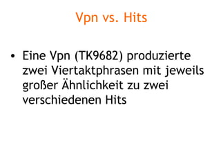 Vpn vs. Hits Eine Vpn (TK9682) produzierte zwei Viertaktphrasen mit jeweils großer Ähnlichkeit zu zwei verschiedenen Hits 