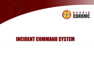 INCIDENT COMMAND SYSTEM

Supplemented by Ryann U. Castro

 