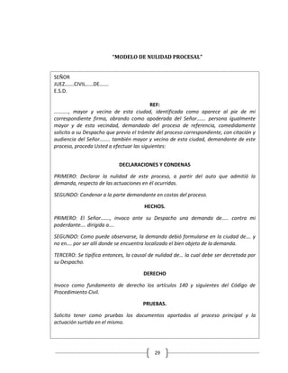 “MODELO DE NULIDAD PROCESAL”


SEÑOR
JUEZ…….CIVIL……DE…….
E.S.D.

                                          REF:
……….., mayor y vecina de esta ciudad, identificada como aparece al pie de mi
correspondiente firma, obrando como apoderada del Señor……. persona igualmente
mayor y de esta vecindad, demandado del proceso de referencia, comedidamente
solicito a su Despacho que previo el trámite del proceso correspondiente, con citación y
audiencia del Señor…….. también mayor y vecino de esta ciudad, demandante de este
proceso, proceda Usted a efectuar las siguientes:


                            DECLARACIONES Y CONDENAS

PRIMERO: Declarar la nulidad de este proceso, a partir del auto que admitió la
demanda, respecto de las actuaciones en él ocurridas.

SEGUNDO: Condenar a la parte demandante en costas del proceso.

                                       HECHOS.

PRIMERO: El Señor……., invoco ante su Despacho una demanda de….. contra mi
poderdante…. dirigida a….

SEGUNDO: Como puede observarse, la demanda debió formularse en la ciudad de…. y
no en…. por ser allí donde se encuentra localizado el bien objeto de la demanda.

TERCERO: Se tipifica entonces, la causal de nulidad de… la cual debe ser decretada por
su Despacho.

                                       DERECHO

Invoco como fundamento de derecho los artículos 140 y siguientes del Código de
Procedimiento Civil.

                                      PRUEBAS.

Solicito tener como pruebas los documentos aportados al proceso principal y la
actuación surtida en el mismo.




                                           29
 