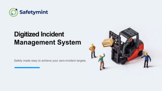 Digitized Incident
Management System
Safety made easy to achieve your zero-incident targets.
 