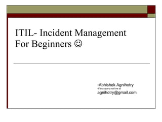 ITIL- Incident Management For Beginners   ,[object Object],[object Object]