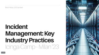 Incident management: Best industry practices your team should know - Icinga Camp Milan 2023