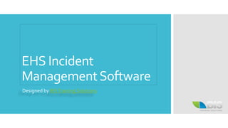 EHS Incident
ManagementSoftware
Designed by BISTraining Solutions
 