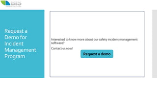 Request a
Demo for
Incident
Management
Program Request a demo
Interested to know more about our safety incident management
software?
Contact us now!
 