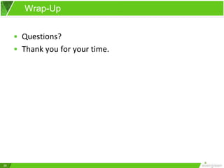 26
• Questions?
• Thank you for your time.
Wrap-Up
 