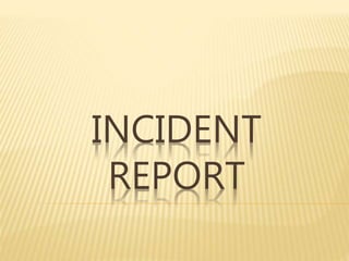 INCIDENT
REPORT
 
