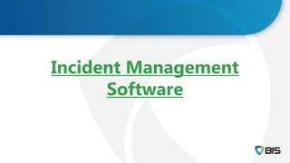 Incident Management
Software
 