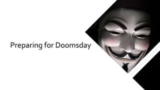 Preparing for Doomsday
 