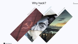 Incident Response
4
Why hack?
 
