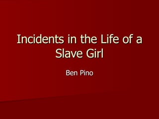 Incidents in the Life of a Slave Girl Ben Pino 