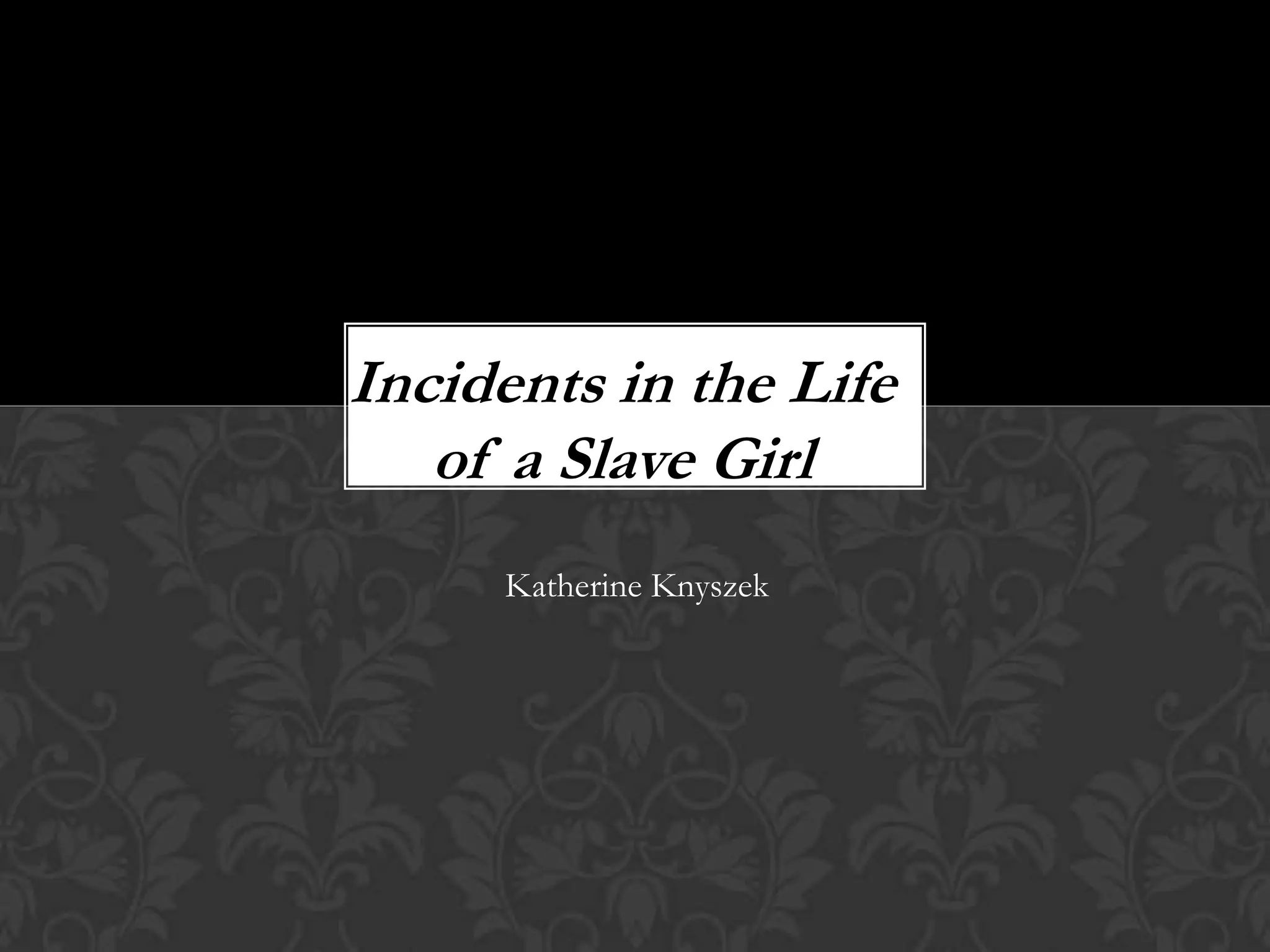 Incidents in the life of a slave girl | PPTX