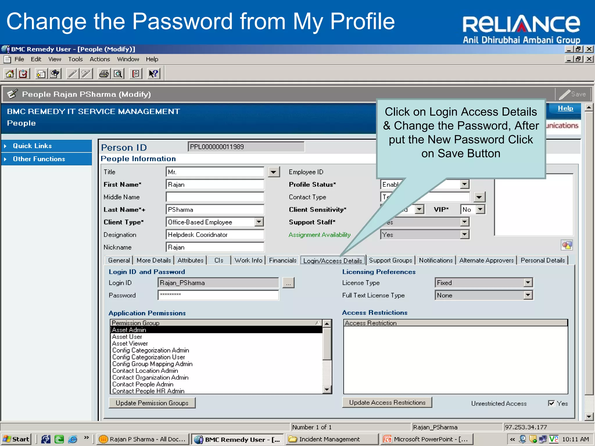 Change the Password from My Profile 
Click on Login Access Details 
& Change the Password, After 
put the New Password Click 
on Save Button 
 