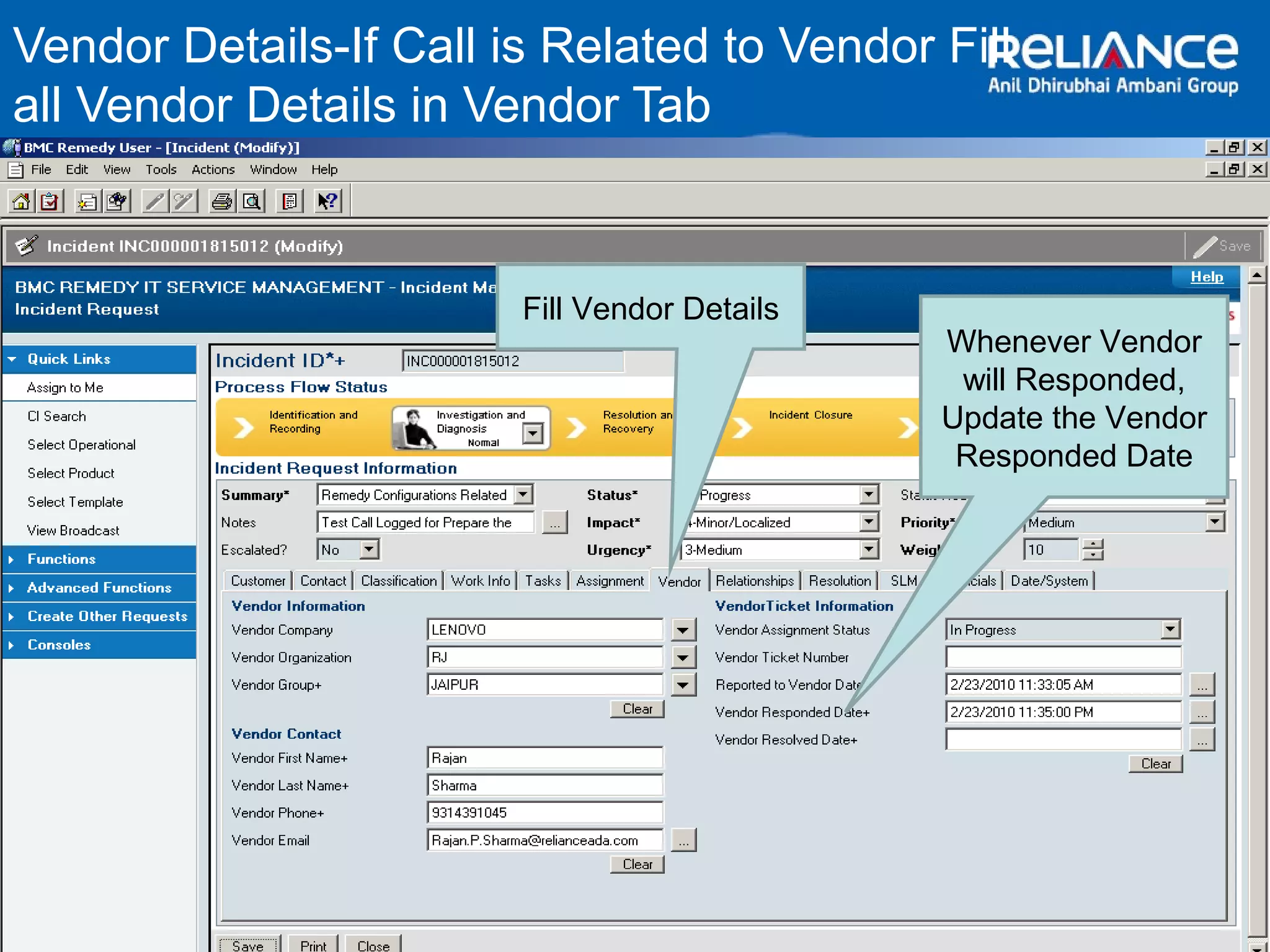 Vendor Details-If Call is Related to Vendor Fill 
all Vendor Details in Vendor Tab 
Fill Vendor Details 
Whenever Vendor 
will Responded, 
Update the Vendor 
Responded Date 
 