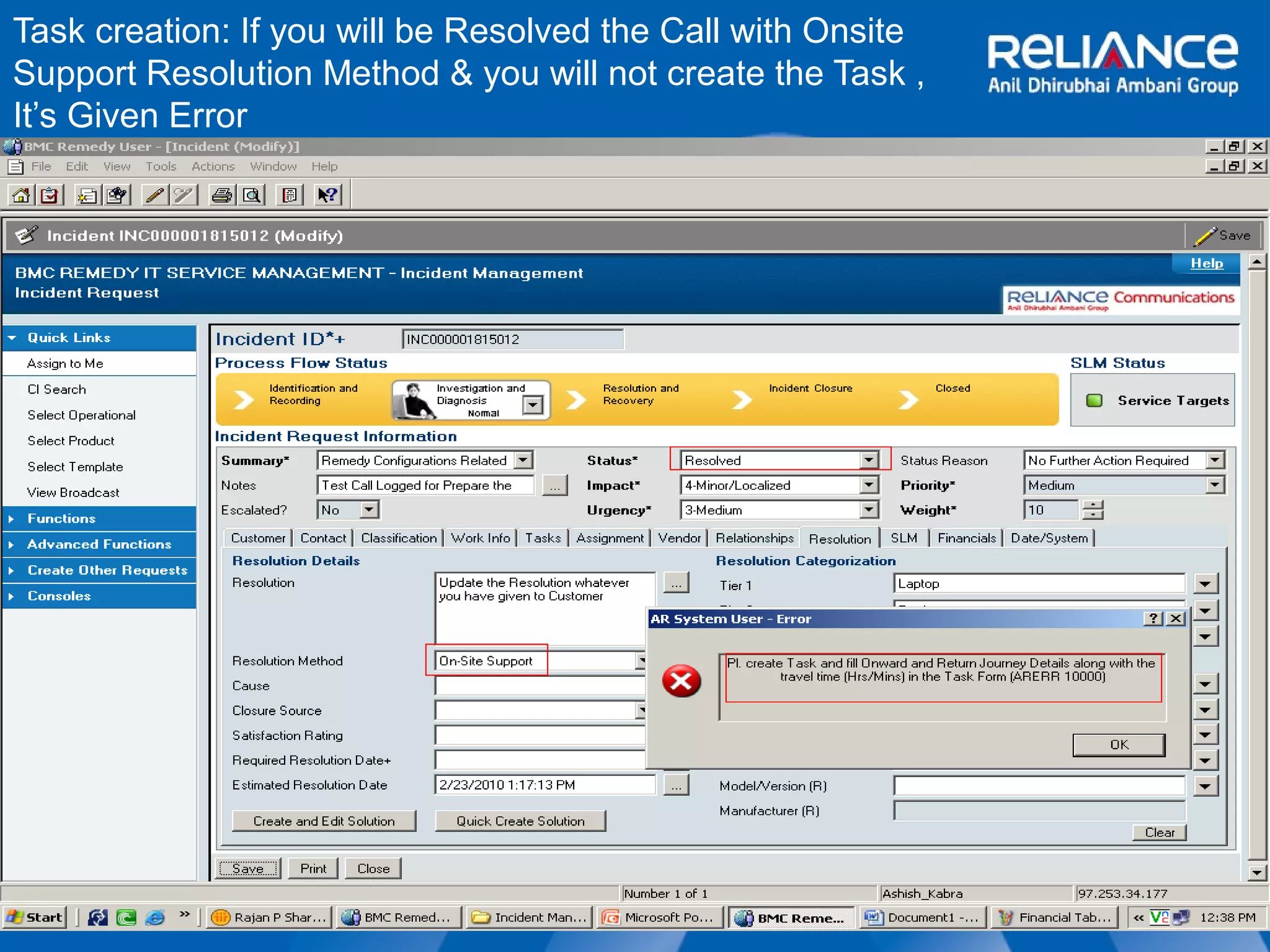 Task creation: If you will be Resolved the Call with Onsite 
Support Resolution Method & you will not create the Task , 
It’s Given Error 
 