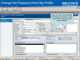 Change the Password from My Profile 
Click on Login Access Details 
& Change the Password, After 
put the New Password Click 
on Save Button 
 