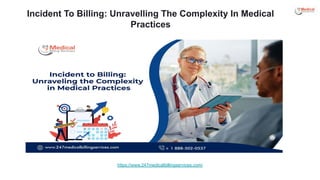 Incident To Billing: Unravelling The Complexity In Medical
Practices
https://www.247medicalbillingservices.com/
 