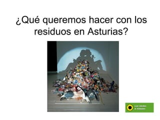 ¿Qué queremos hacer con los residuos en Asturias? 