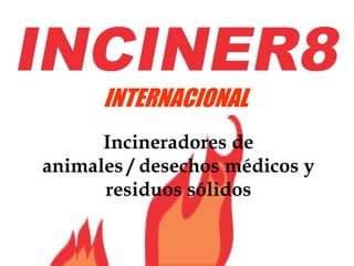 INTERNACIONAL Incineradores de  animales / desechosmédicosy residuossólidos 