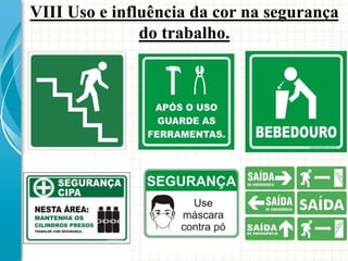 VIII Uso e influência da cor na segurança
do trabalho.
 