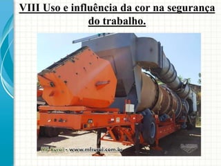 VIII Uso e influência da cor na segurança
do trabalho.
 