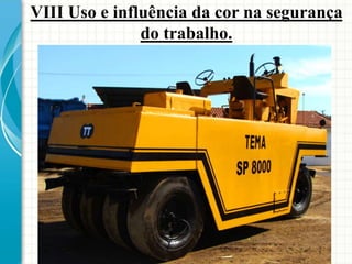 VIII Uso e influência da cor na segurança
do trabalho.
 