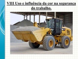 VIII Uso e influência da cor na segurança
do trabalho.
 
