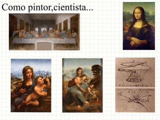 Como pintor,cientista...
 