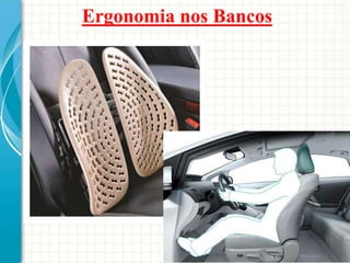 Ergonomia nos Bancos
 