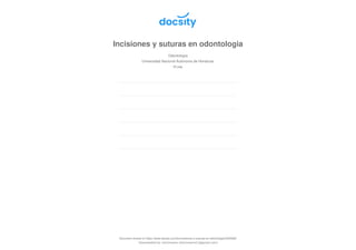 Incisiones y suturas en odontologia
Odontología
Universidad Nacional Autónoma de Honduras
30 pag.
Document shared on https://www.docsity.com/es/incisiones-y-suturas-en-odontologia/4523380/
Downloaded by: leninrosero (leninrosero11@gmail.com)
 