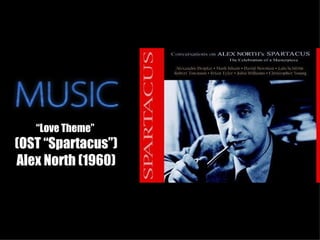 “Love Theme”
(OST “Spartacus”)
Alex North (1960)
 
