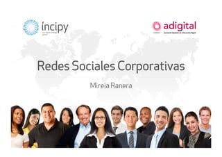 Redes Sociales Corporativas 
Mireia Ranera 
 
