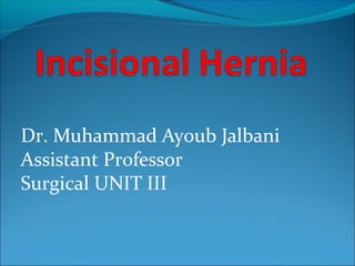 Dr. Muhammad Ayoub Jalbani
Assistant Professor
Surgical UNIT III
 