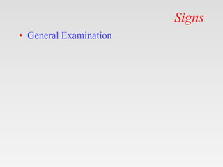 Signs
• General Examination
 