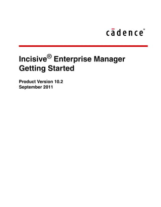 Incisive®
Enterprise Manager
Getting Started
Product Version 10.2
September 2011
 