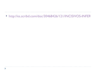    http://es.scribd.com/doc/30468426/121/INCISIVOS-INFERIOR
 