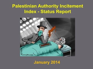 Palestinian Authority Incitement
Index - Status Report

January 2014

 