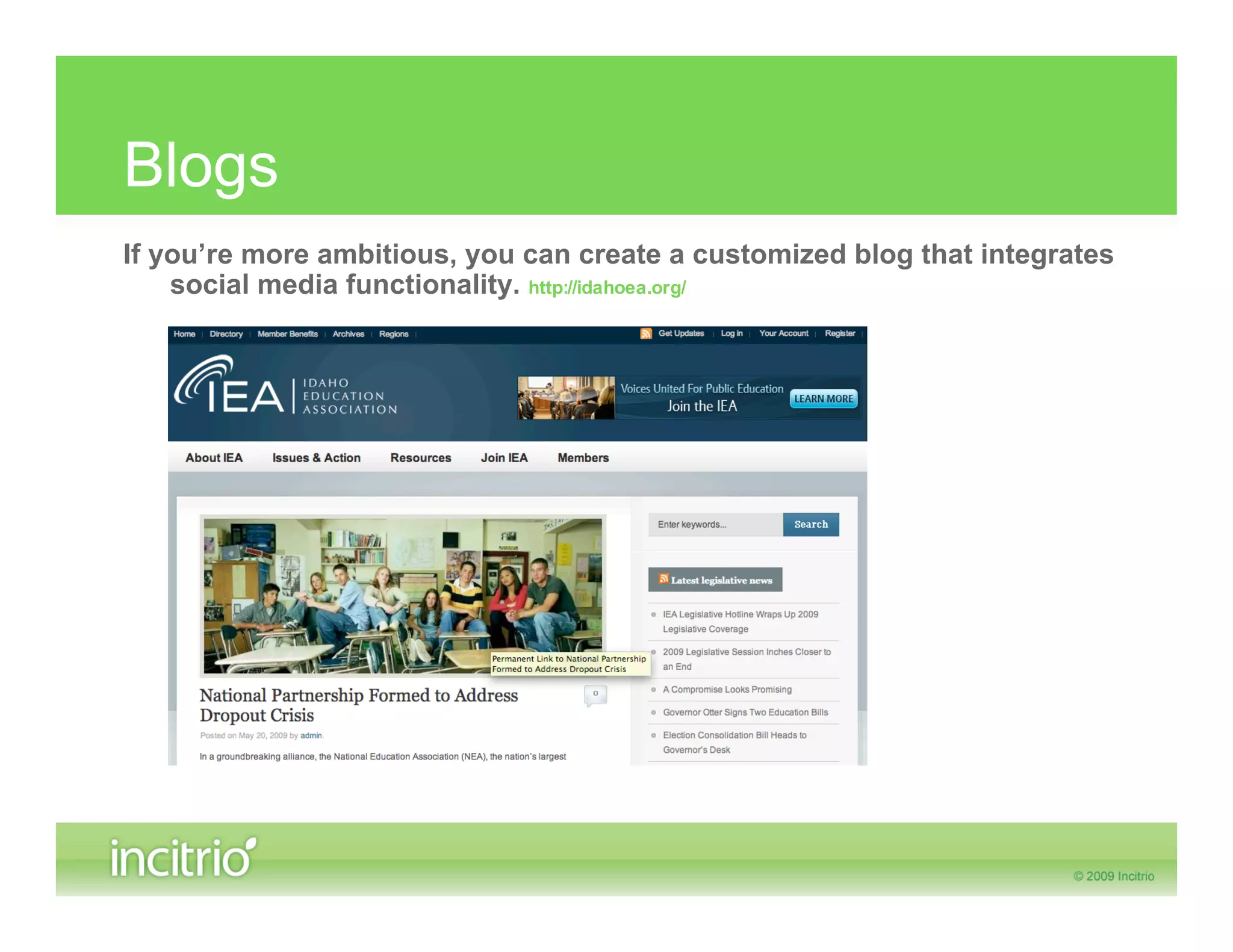 Blogs
If you’re more ambitious, you can create a customized blog that integrates
    social media functionality. http://idahoea.org/
 