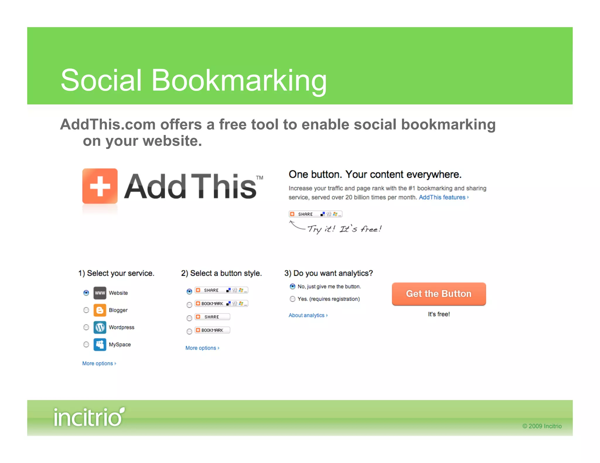 Social Bookmarking
AddThis.com offers a free tool to enable social bookmarking
  on your website.
 