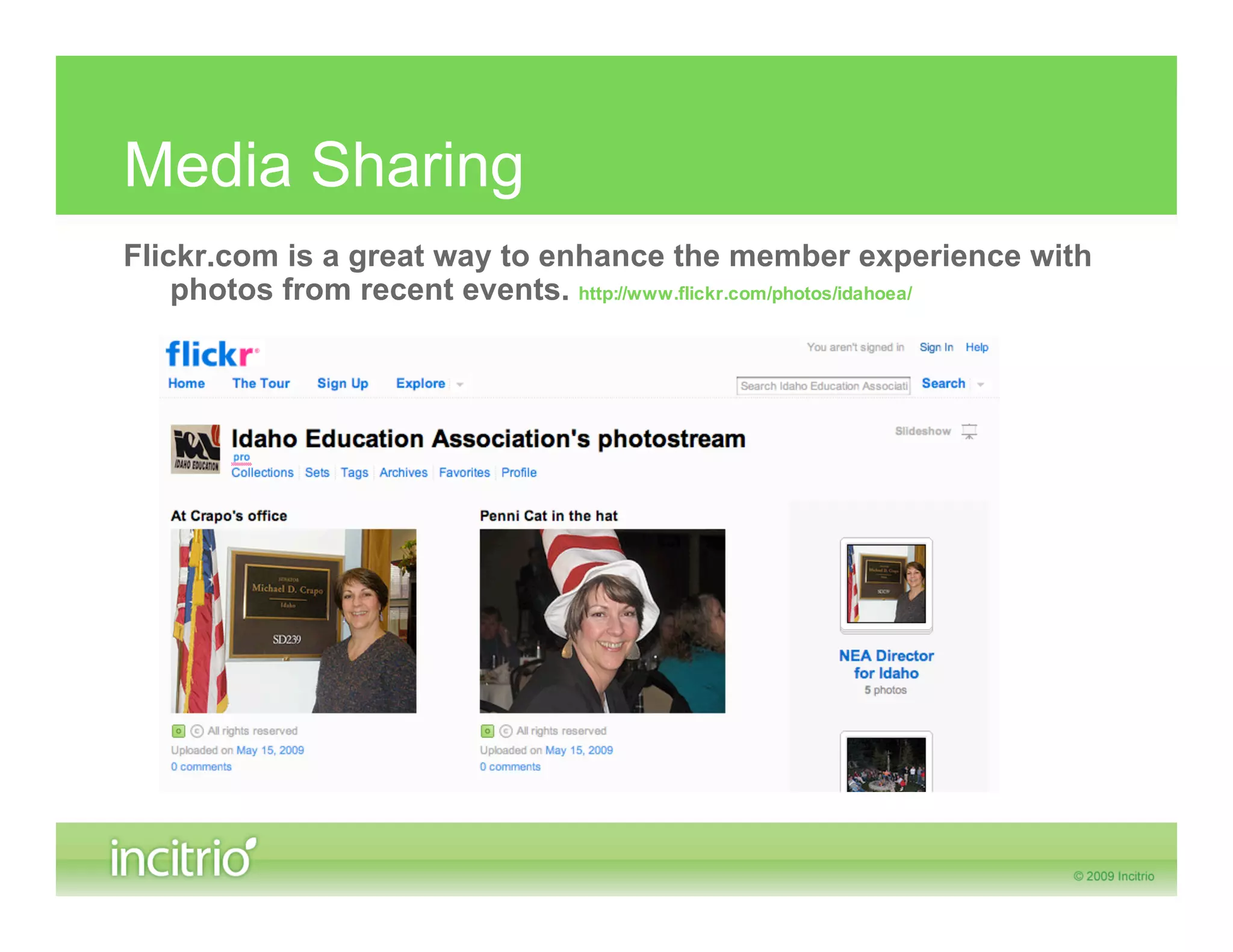 Media Sharing
Flickr.com is a great way to enhance the member experience with
    photos from recent events. http://www.flickr.com/photos/idahoea/
 