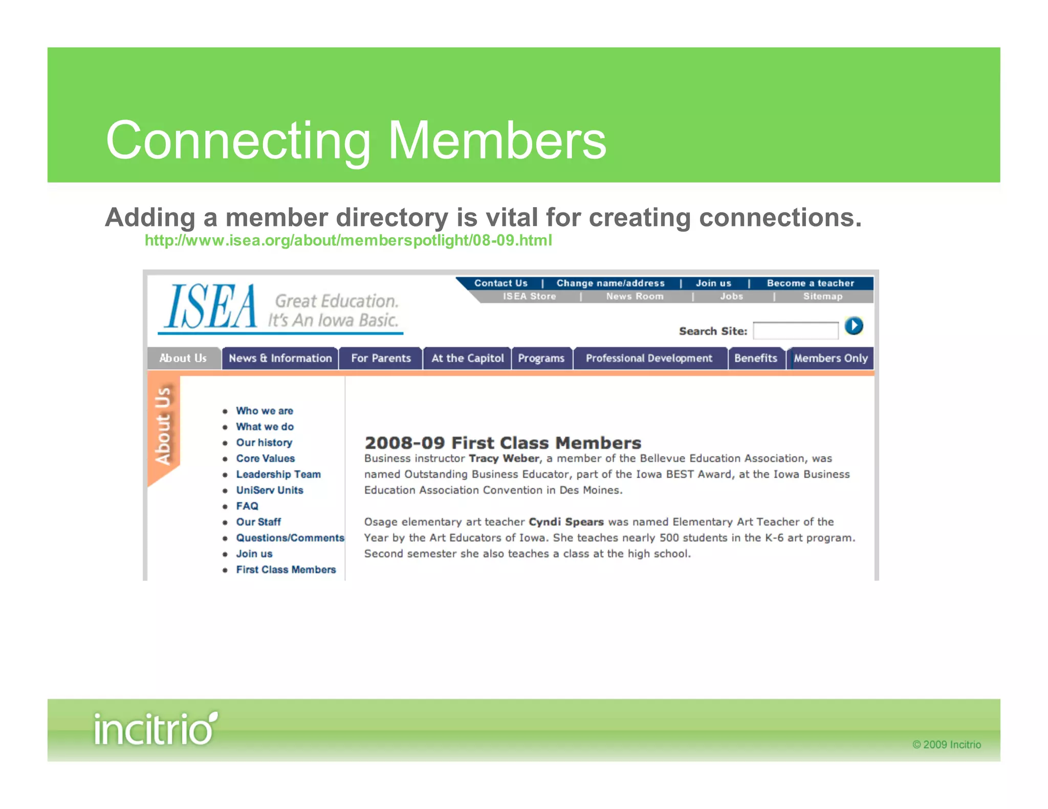 Connecting Members
Adding a member directory is vital for creating connections.
   http://www.isea.org/about/memberspotlight/08-09.html
 