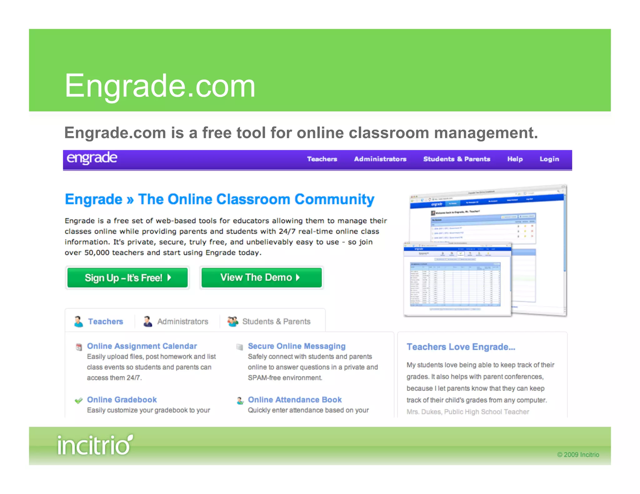 Engrade.com
Engrade.com is a free tool for online classroom management.
 