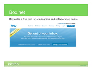 Box.net
Box.net is a free tool for sharing files and collaborating online.
 